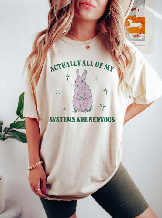 Actually All Of My Systems Are Nervous Tee